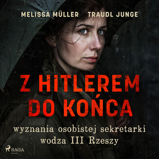 Z Hitlerem do koca: wyznania osobistej sekretarki wodza III Rzeszy Traudl Junge, Melissa Mller - okadka audiobooka MP3