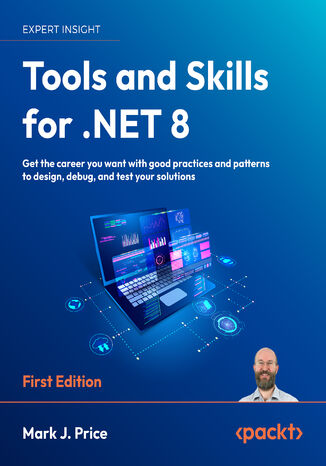 Tools and Skills for .NET 8. Get the career you want with good practices and patterns to design, debug, and test your solutions&#x202f;