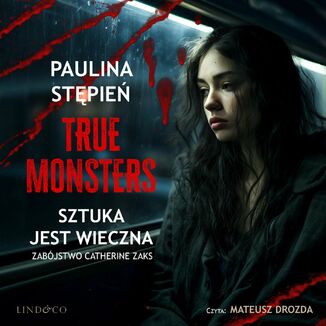 Sztuka jest wieczna. True monsters Paulina Stpie - okadka audiobooka MP3