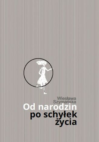 Od narodzin po schyek ycia Wiesawa Szymaska - okadka ebooka