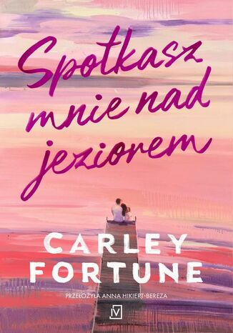 Spotkasz mnie nad jeziorem Carley Fortune - okadka ebooka