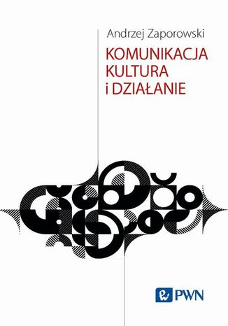 Komunikacja, kultura i dziaanie Andrzej Zaporowski - okadka ebooka