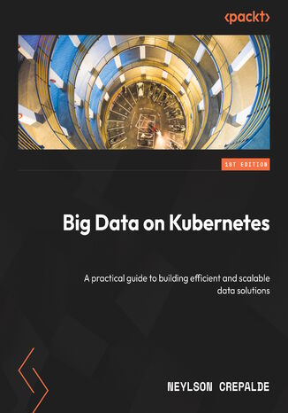 Big Data on Kubernetes. A practical guide to building efficient and scalable data solutions Neylson Crepalde - okadka audiobooks CD