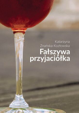 Faszywa przyjacika Katarzyna Znaska-Kozowska - okadka ebooka
