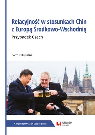 Okładka:Relacyjność w stosunkach Chin z Europą Środkowo-Wschodnią. Przypadek Czech 