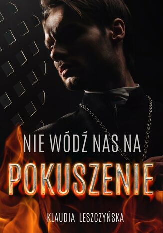 Nie wódź nas na pokuszenie Klaudia Leszczyńska Nie wódź nas na pokuszenie Klaudia Leszczyńska