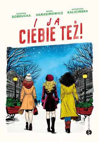 I ja ciebie też! Zuzanna Dobrucka, Beata Harasimowicz, Katarzyna Kalicińska
