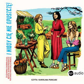 I nigdy ci nie opuszcz! Zuzanna Dobrucka, Beata Harasimowicz, Katarzyna Kaliciska - okadka audiobooka MP3