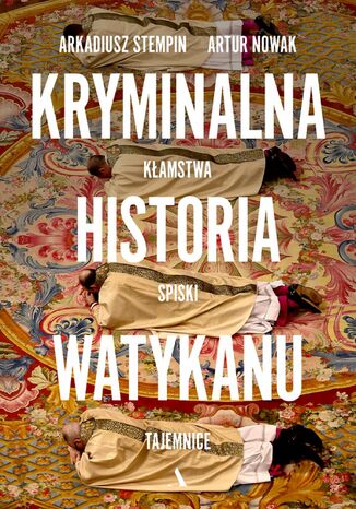 Okładka: Kryminalna historia Watykanu Kłamstwa, spiski, tajemnice