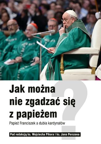 Jak mona nie zgadza si z papieem? Papie Franciszek a dubia kardynaw  - okadka ebooka