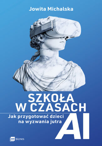 Szkoła w czasach AI. Jak przygotować dzieci na wyzwania jutra
 