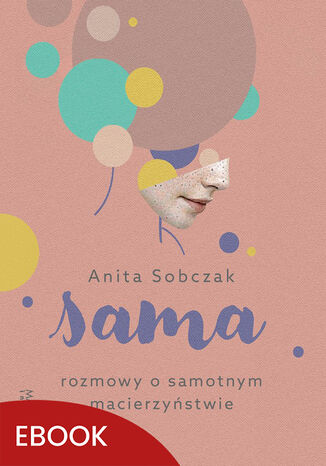 Sama Rozmowy o samotnym macierzystwie. Rozmowy o samotnym macierzystwie Anita Sobczak - okadka ebooka