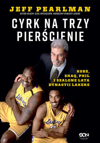 Okładka:Cyrk na trzy pierścienie. Kobe, Shaq, Phil i szalone lata dynastii Lakers 