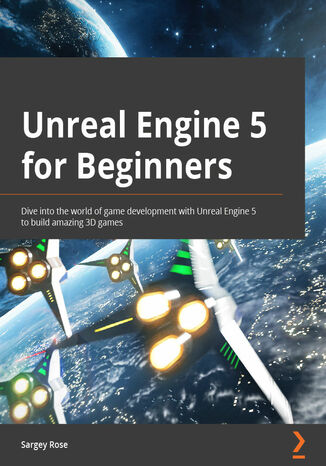 Okładka: Unreal Engine 5 for Beginners. Dive into the world of game development with Unreal Engine 5 to build amazing 3D games