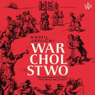 Warcholstwo. Prawdziwa historia polskiej szlachty Kamil Janicki - okadka audiobooka MP3