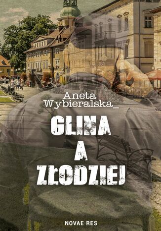 Glina a złodziej Aneta Wybieralska Glina a złodziej Aneta Wybieralska