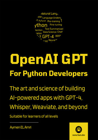 OpenAI GPT For Python Developers. The art and science of building AI-powered apps with GPT-4, Whisper, Weaviate, and beyond Aymen El Amri - okadka ebooka