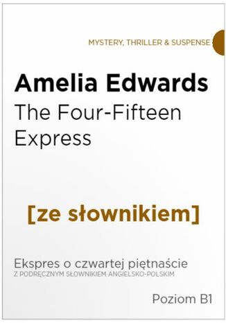 The Four-Fifteen Express z podrcznym sownikiem angielsko-polskim. Poziom B1 Amelia Edwards - okadka ksiki