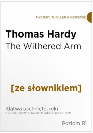 The Withered Arm z podrcznym sownikiem angielsko-polskim. Poziom B1 Thomas Hardy - okadka ksiki