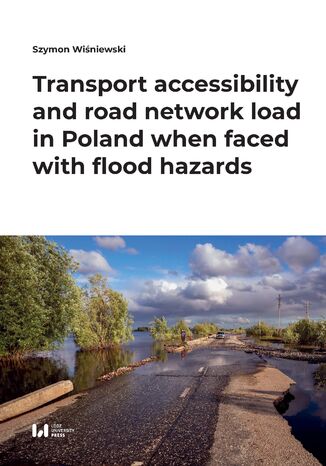 Transport accessibility and road network load in Poland when faced with flood hazards Szymon Winiewski - okadka ebooka