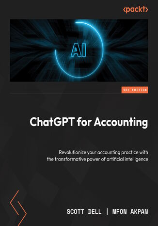 ChatGPT and AI for Accountants. A practitioner's guide to harnessing the power of GenAI to revolutionize your accounting practice