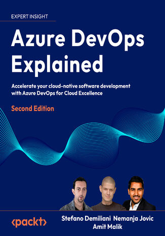 Azure DevOps Explained. Accelerate your cloud native-software development with Azure DevOps for cloud excellence - Second Edition Stefano Demiliani, Nemanja Jovic, Amit Malik - okadka ebooka