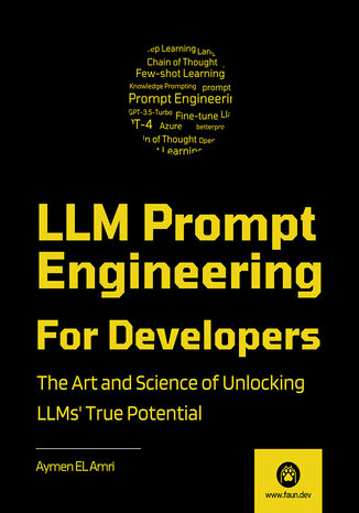 LLM Prompt Engineering for Developers. The Art and Science of Unlocking LLMs' True Potential Aymen El Amri - okadka ebooka