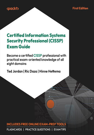Certified Information Systems Security Professional (CISSP) Exam Guide. Become a certified CISSP professional with practical exam-oriented knowledge of all eight domains Ted Jordan, Ric Daza, Hinne Hettema - okadka ebooka