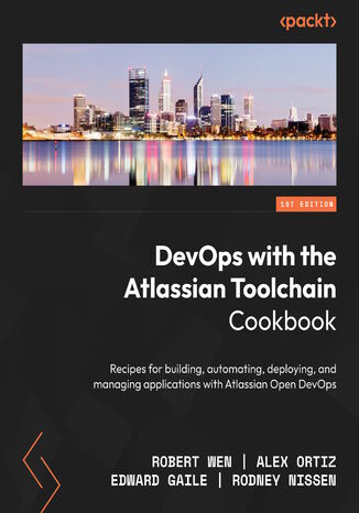 Atlassian DevOps Toolchain Cookbook. Recipes for building, automating, and managing applications with Jira, Bitbucket Pipelines, and more