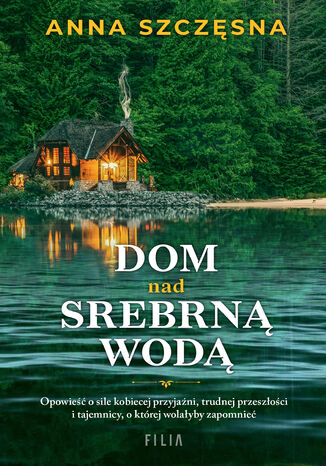 Dom nad srebrną wodą Anna Szczęsna