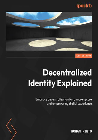Decentralized Identity Explained. Embrace decentralization for a more secure and empowering digital experience Rohan Pinto - okadka ebooka