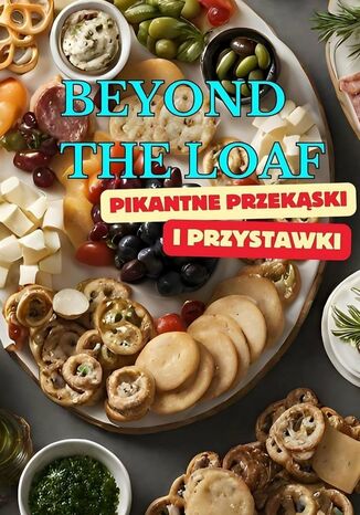 Beyond The Loaf: Pikantne Przekski iPrzystawki Peter Doughfrey - okadka ebooka