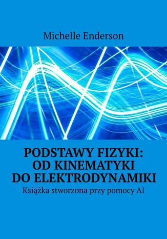 Podstawy Fizyki: OdKinematyki doElektrodynamiki Michelle Enderson - okadka ebooka