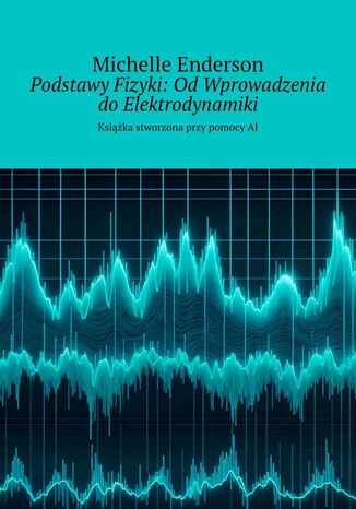 Podstawy Fizyki: OdWprowadzenia doElektrodynamiki Michelle Enderson - okadka audiobooka MP3