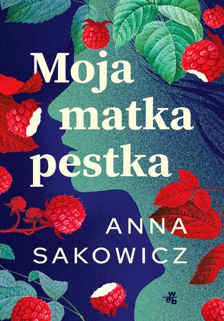 Moja matka pestka Anna Sakowicz Moja matka pestka Anna Sakowicz