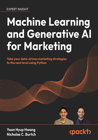 Machine Learning and Generative AI for Marketing. Take your data-driven marketing strategies to the next level using Python