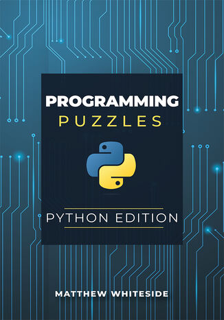 Programming Puzzles: Python Edition. The Guide to Sharpen Your Coding Skills with Engaging and Challenging Puzzles