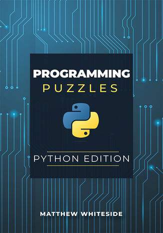 Programming Puzzles: Python Edition. The Guide to Sharpen Your Coding Skills with Engaging and Challenging Puzzles Matthew Whiteside - okadka ebooka
