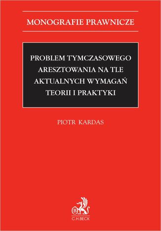 Problem tymczasowego aresztowania na tle aktualnych wymaga teorii i praktyki Piotr Kardas - okadka ebooka