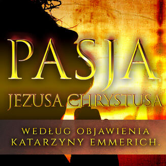 Pasja Jezusa Chrystusa Katarzyna Emmerich - okadka audiobooka MP3