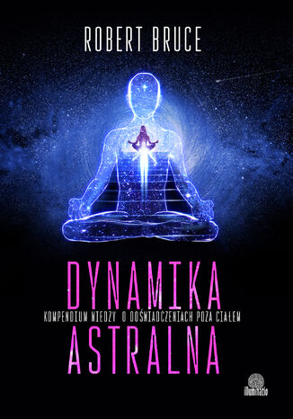 Dynamika astralna. Kompendium wiedzy o dowiadczeniach poza ciaem Robert Bruce - okadka audiobooka MP3