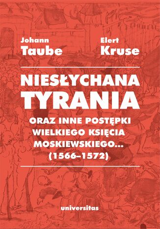 "Niesłychana tyrania oraz inne postępki wielkiego księcia moskiewskiego..." (1566-1572). Relacja dla Pana Jana Chodkiewicza