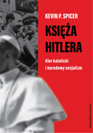 Ksia Hitlera. Kler katolicki i narodowy socjalizm Kevin P. Spicer - okadka ebooka