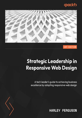 Strategic Leadership in Responsive Web Design. A tech leader's guide to achieving business excellence by adopting responsive web design Harley Ferguson - okadka audiobooks CD