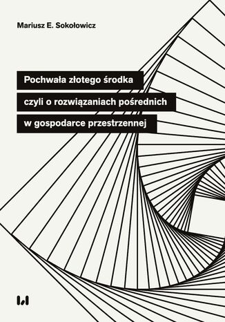 Pochwała złotego środka, czyli o rozwiązaniach pośrednich w gospodarce przestrzennej