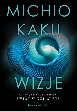 Wizje, czyli jak nauka zmieni wiat w XXI wieku Michio Kaku - okadka audiobooka MP3