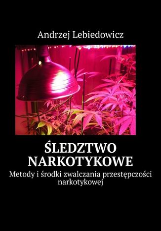 ledztwo narkotykowe Andrzej Lebiedowicz - okadka ebooka