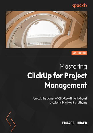 Mastering Project Management with ClickUp for Work and Home Life Balance. A step-by-step implementation and optimization guide to unlocking the power of ClickUp and AI Edward Unger, Ryan Coyne - okadka audiobooks CD