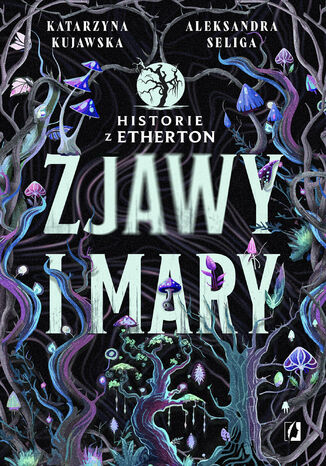 Zjawy i mary. Historie z Etherton. Tom 1 Aleksandra Seliga, Katarzyna Kujawska