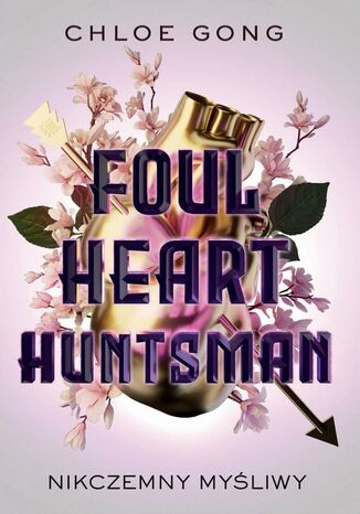Foul Heart Huntsman. Nikczemny myliwy Chloe Gong - okadka ebooka